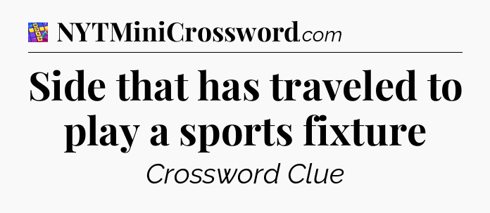 Side that has traveled to play a sports fixture Codycross