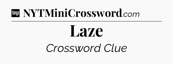 Laze Crossword Clue