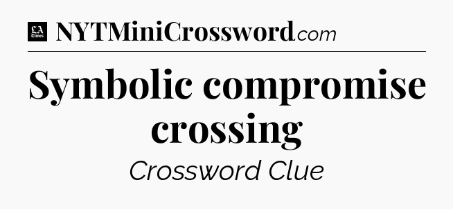 Symbolic compromise crossing - LA Times Crossword