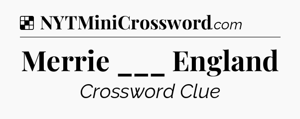 Solution: Merrie ___ England - NYT Crossword