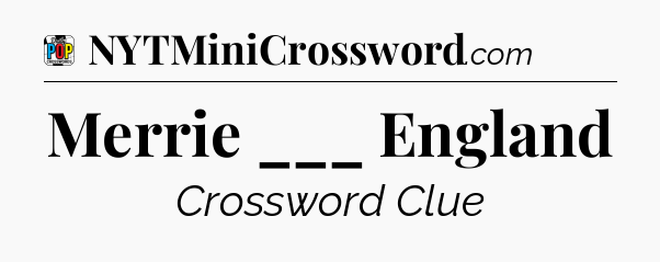Merrie ___ England Crossword Clue