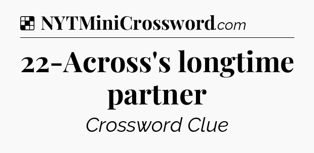 Solution: 22-Across's longtime partner - NYT Crossword
