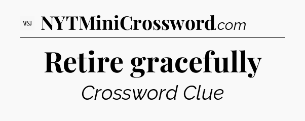 Retire gracefully - WSJ Crossword