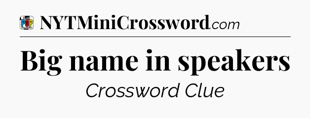 Big name in speakers Crossword Clue