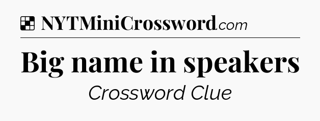 Big name in speakers NYT Crossword