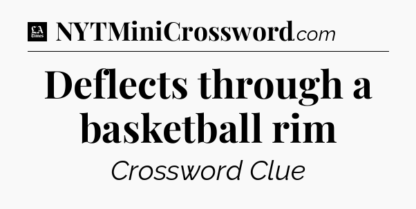 Deflects through a basketball rim - LA Times Crossword