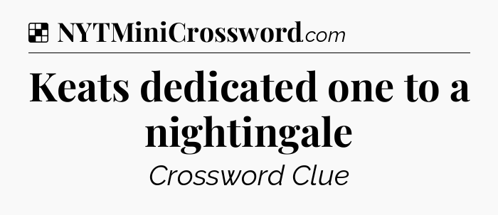 Solution: Keats dedicated one to a nightingale - NYT Crossword