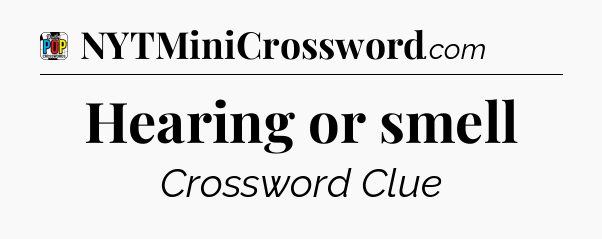 Hearing or smell Crossword Clue