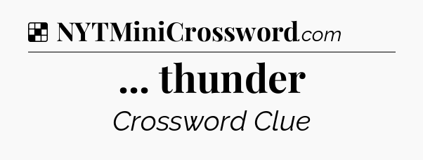 Solution: ... thunder - NYT Crossword