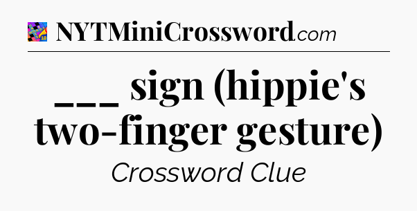 ___ sign (hippie's two-finger gesture) Crossword Clue