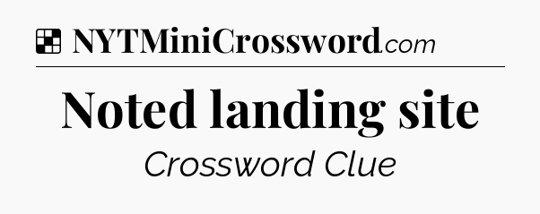 Solution: Noted landing site - NYT Crossword