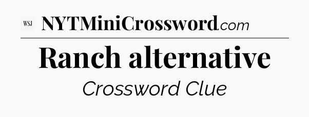 Ranch alternative - WSJ Crossword