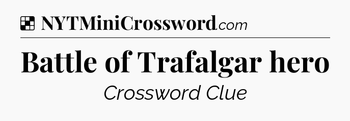 Solution: Battle of Trafalgar hero - NYT Crossword
