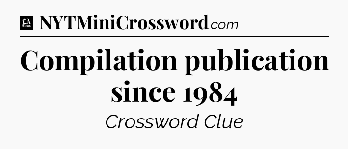 Compilation publication since 1984 - LA Times Crossword