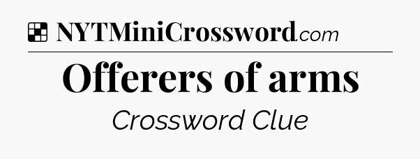 Solution: Offerers of arms - NYT Crossword