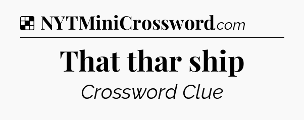 Solution: That thar ship - NYT Crossword
