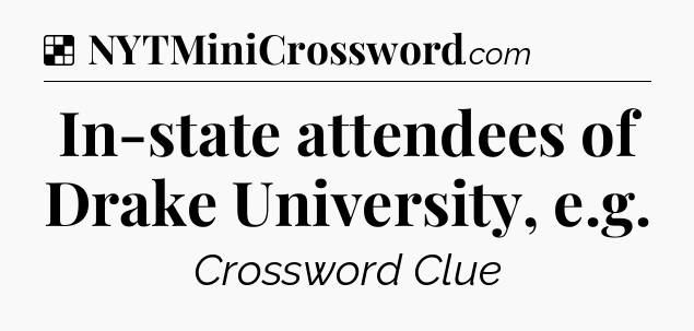 Solution: In-state attendees of Drake University, e.g - NYT Crossword