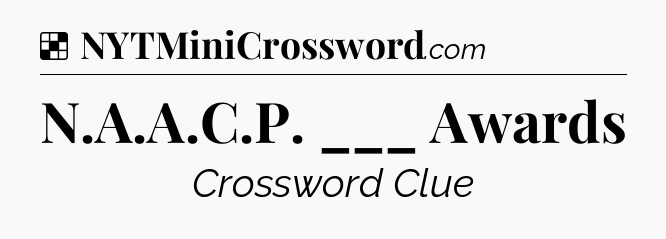 Solution: N.A.A.C.P. ___ Awards - NYT Crossword