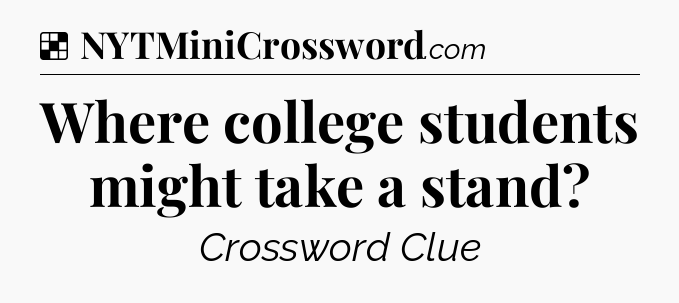 Solution: Where college students might take a stand - NYT Crossword