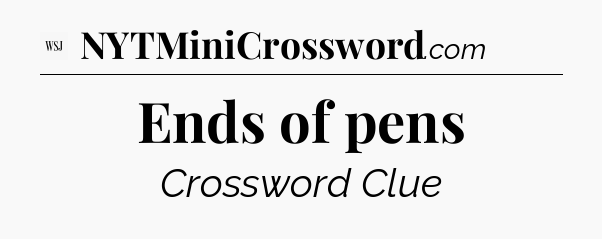 Ends of pens - WSJ Crossword