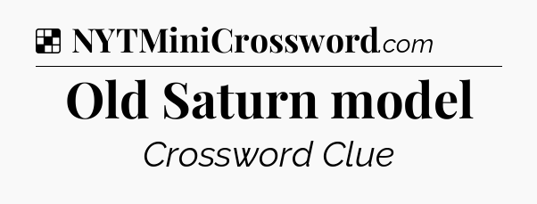 Solution: Old Saturn model - NYT Crossword