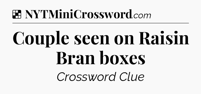 Solution: Couple seen on Raisin Bran boxes - NYT Crossword