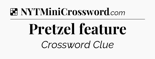 Solution: Pretzel feature - NYT Crossword