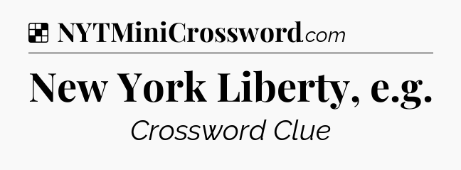 Solution: New York Liberty, e.g - NYT Crossword
