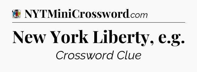 New York Liberty, e.g Crossword Clue