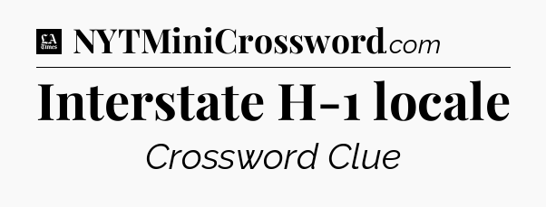 Interstate H-1 locale - LA Times Crossword