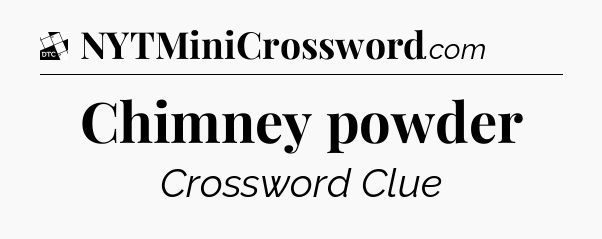 Chimney powder - Daily Themed Classic Crossword