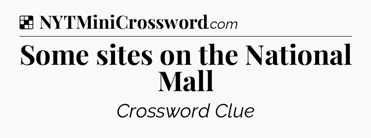 Solution: Some sites on the National Mall - NYT Crossword