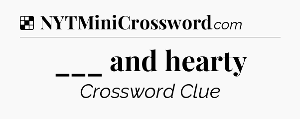 Solution: ___ and hearty - NYT Crossword