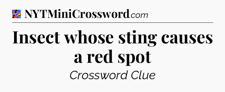Insect whose sting causes a red spot Crossword Clue