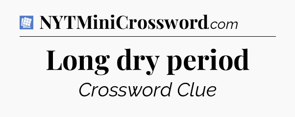 Long dry period Puzzle Page Crossword Clue