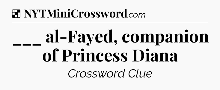 Solution: ___ al-Fayed, companion of Princess Diana - NYT Crossword