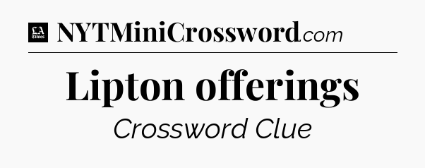 Lipton offerings - LA Times Crossword