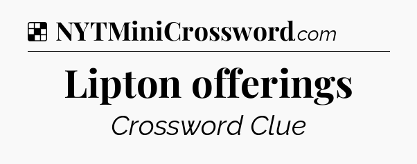 Solution: Lipton offerings - NYT Crossword