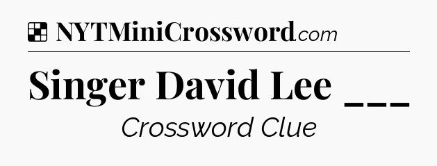 Solution: Singer David Lee ___ - NYT Crossword