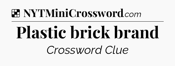 Solution: Plastic brick brand - NYT Crossword