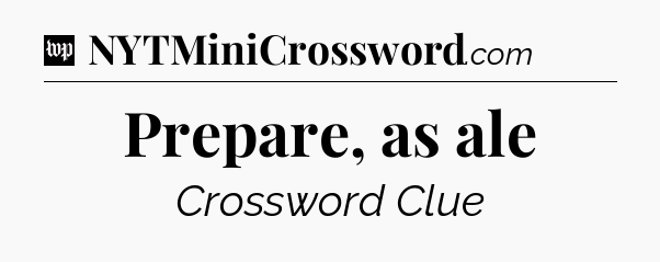 Prepare, as ale Crossword Clue