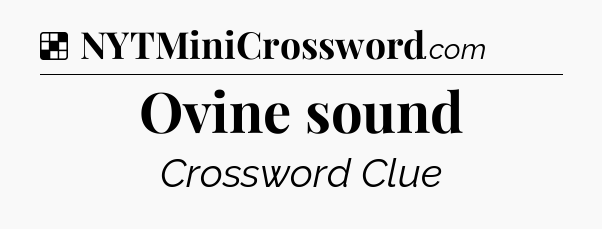 Solution: Ovine sound - NYT Crossword