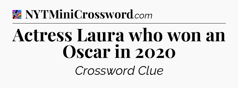 Actress Laura who won an Oscar in 2020 Crossword Clue