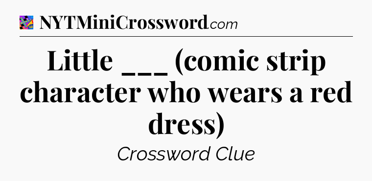 Little ___ (comic strip character who wears a red dress) Crossword Clue