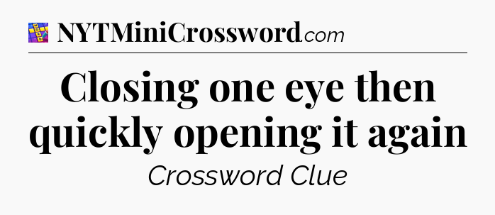 Closing one eye then quickly opening it again Codycross