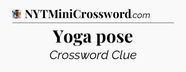 Yoga pose Crossword Clue