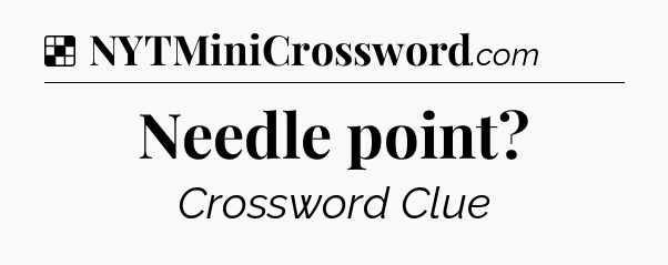 Solution: Needle point - NYT Crossword