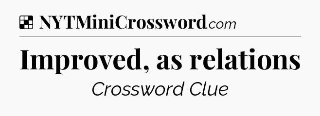 Solution: Improved, as relations - NYT Crossword