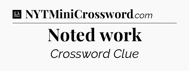 Noted work - LA Times Crossword