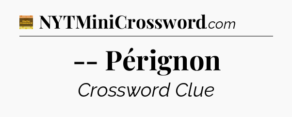 -- Pérignon - Eugene Sheffer Crossword